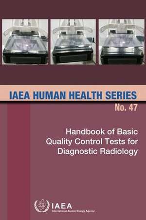 Handbook of Basic Quality Control Tests for Diagnostic Radiology de International Atomic Energy Agency