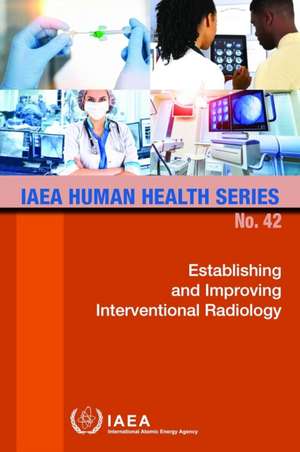 Establishing and Improving Interventional Radiology de International Atomic Energy Agency