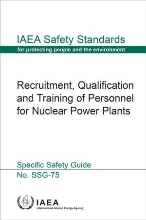 Recruitment, Qualification and Training of Personnel for Nuclear Power Plants de International Atomic Energy Agency