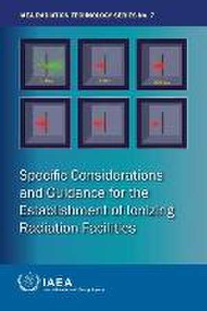 Specific Considerations and Guidance for the Establishment of Ionizing Radiation Facilities de International Atomic Energy Agency