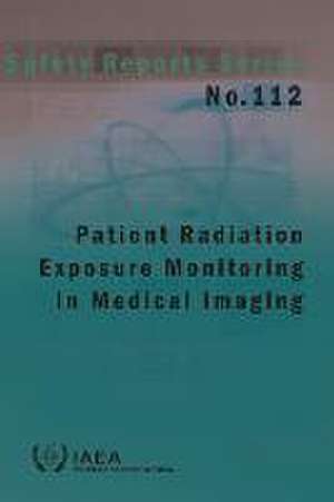 Patient Radiation Exposure Monitoring in Medical Imaging de International Atomic Energy Agency