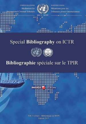 International Criminal Tribunal for Rwanda (Ictr) Special Bibliography 2015/Bibliographie Speciale Sur Le Tpir 2015 de International Criminal Tribunal for Rwan