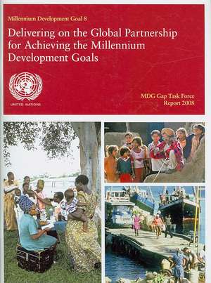 Mdg Gap Task Force Report 2008: Millennium Development Goal 8 - Delivering on the Global Partnership for Achieving the Millennium Development Goals de Bernan