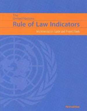 United Nations Rule of Law Indicators: Implementation Guide and Project Tools de United Nations