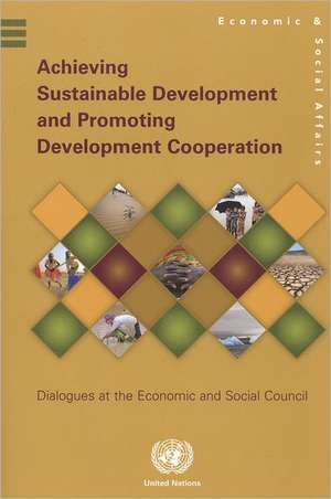 Achieving Sustainable Development and Promoting Development Cooperation: Dialogues at the Economic and Social Council de Department of Economic & Social Affairs