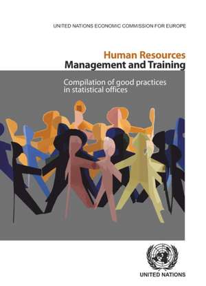 Human Resouces Management and Training: Compilation of Good Practices in Statistical Offices de United Nations