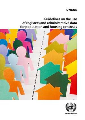 Guidelines on the Use of Registers and Administrative Data for Population and Housing Censuses de United Nations Publications