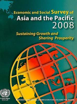 Economic and Social Survey of Asia and the Pacific: Sustaining Growth and Sharing Prosperity de Economic & Social Commission for Asia &