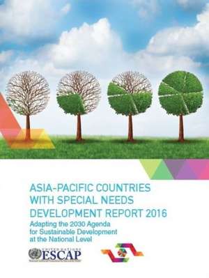 Asia Pacific Countries with Special Needs Development Report 2016 de United Nations Publications