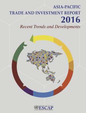 Asia-Pacific Trade and Investment Report 2016 de United Nations Publications