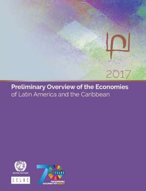 Preliminary Overview of the Economies of Latin America and the Caribbean 2017 de United Nations Publications