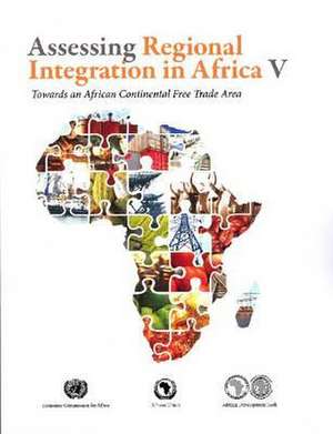 Assessing Regional Integration in Africa V: Towards an African Continental Free Trade Area de United Nations