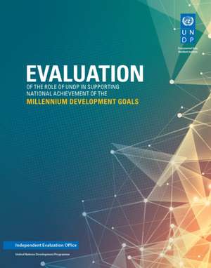 Evaluation of the Role of Undp in Supporting National Achievement of the Millennium Development Goals de United Nations Development Programme