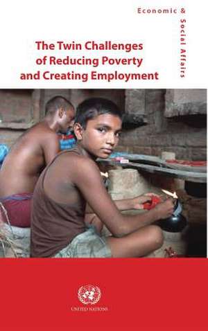 Twin Challenges of Reducing Poverty and Creating Employment (The) de United Nations