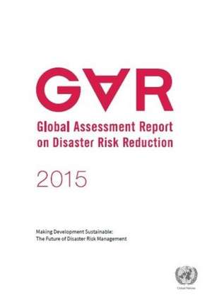 Global Assessment Report on Disaster Risk Reduction (Gar) 2015 de United Nations