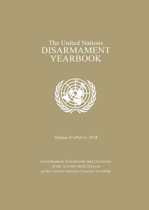 United Nations Disarmament Yearbook 2018: Part I de United Nations Publications