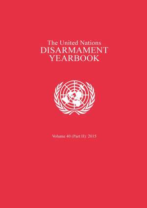 United Nations Disarmament Yearbook 2015: Part II de United Nations Publications