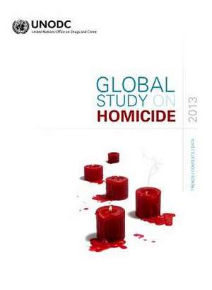 Global Study on Homicide 2013: Trends, Contexts, Data de United Nations