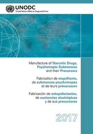 Manufacture of Narcotic Drugs, Psychotropic Substances and Their Precursors 2017 de United Nations Publications