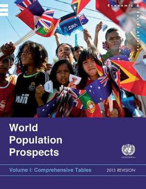 World Population Prospects, The 2015 Revision - Volume I: Comprehensive Tables: Volume I: Comprehensive Tables de Department of Economic and Social Affair