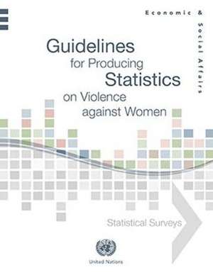 Guidelines for Producing Statistics on Violence Against Women: Statistical Surveys de United Nations