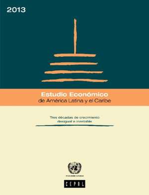 Estudio Economico de America Latina y El Caribe 2013: Tres Decadas de Crecimiento Desigual E Inestable de United Nations