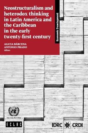 Neostructuralism and Heterodox Thinking in Latin America and the Caribbean in the Early Twenty-First Century de United Nations Publications