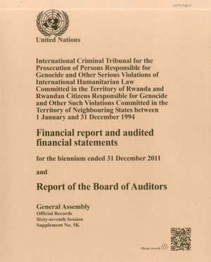 Financial Report and Audited Financial Statements for the Biennium Ended 31 December 2011 and Report of the Board of Auditors: International Criminal de United Nations