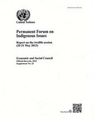 Report of the United Nations Permanent Forum on Indigenous Issues: 12th Session Supp. No. 23 de United Nations