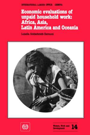 Economic Evaluations of Unpaid Household Work: Africa, Asia, Latin America and Oceania (Women, Work and Development No. 14) de Luisella Goldschmidt-Clermont