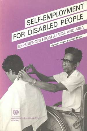 Self-Employment for Disabled People. Experiences from Africa and Asia de Malcolm Harper