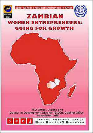 Zambian Women Entrepreneurs: Going for Growth de International Labour Office