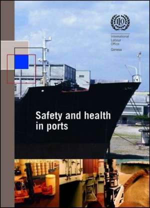 Safety and Health in Ports: ILO Code of Practice de International Labor Office