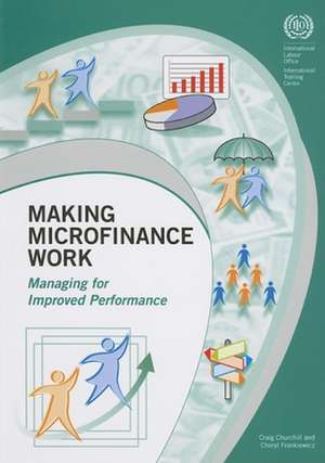 Making Microfinance Work: Managing for Improved Performance de Craig Churchill