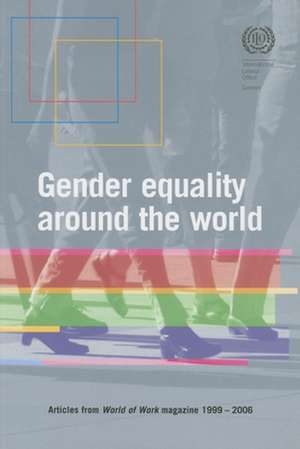 Gender Equality around the World: Articles from World of Work Magazine, 1999-2006 de International Labor Office