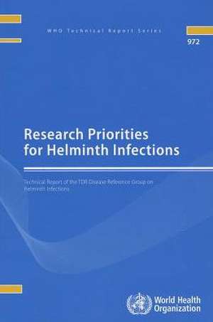 Research Priorities for Helminth Infections: Technical Report of the TDR Disease Reference Group on Helminth Infections de World Health Organization