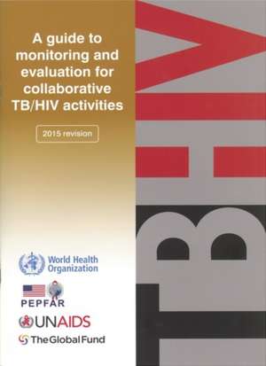 Guide to Monitoring and Evaluation for Collaborative Tb/HIV Activities de World Health Organization