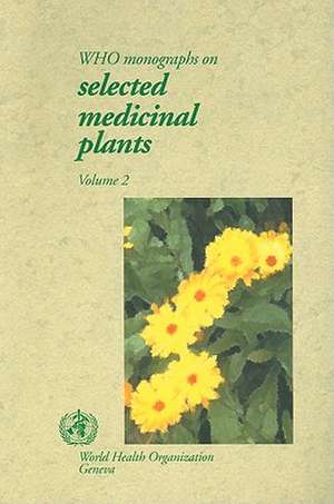 WHO Monographs on Selected Medicinal Plants, Volume 2 de World Health Organization