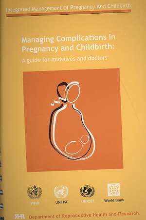 Managing Complications in Pregnancy and Childbirth de World Health Organization. Department of Reproductive Health and Research