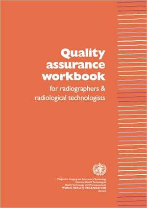 Quality Assurance Workbook for Radiographers and Radiological Technologists de PETER J. LLOYD