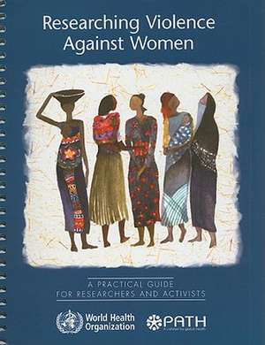 Researching Violence Against Women: A Practical Guide for Researchers and Activists