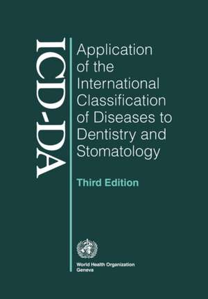 Application of the International Classification of Diseases to Dentistry and Stomatology: Third Edition de World Health Organization