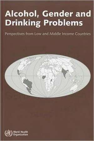 Alcohol, Gender and Drinking Problems: Perspectives from Low and Middle Income Countries de Isidore S. Obot