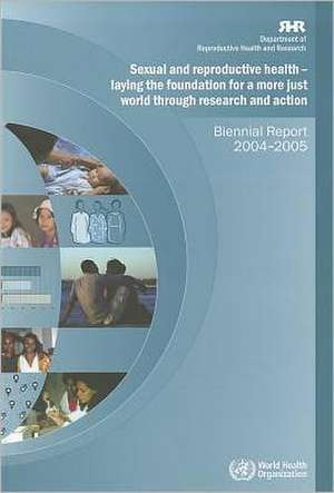 Sexual and Reproductive Health - Laying the Foundation for a More Just World Through Research and Action de World Health Organization