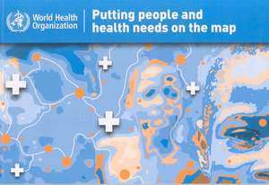 Putting People and Health Needs on the Map de Who