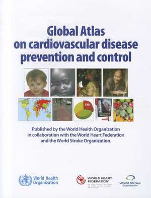 Global Atlas on Cardiovascular Disease Prevention and Control de World Health Organization