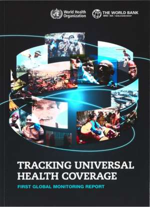 Tracking Universal Health Coverage: First Global Monitoring Report de World Health Organization