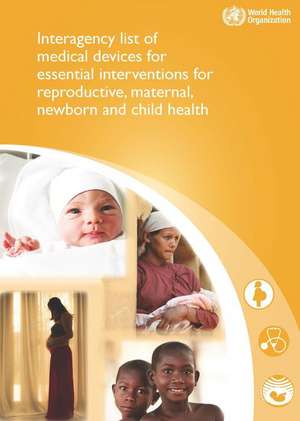 Interagency List of Medical Devices for Essential Interventions for Reproductive, Maternal, Newborn and Child Health de World Health Organization