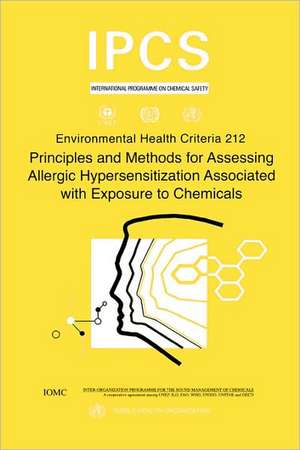 Principles and Methods for Assessing Allergic Hypersensitization Associated with Exposure to Chemicals: Environmental Health Criteria Series No. 212 de ILO