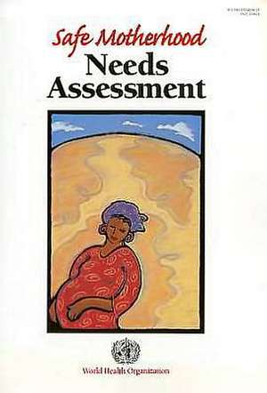 Safe Motherhood Needs Assessment [With 3.5 Disk] de World Health Organization